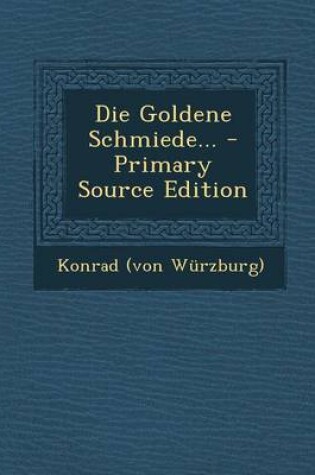 Cover of Die Goldene Schmiede... - Primary Source Edition