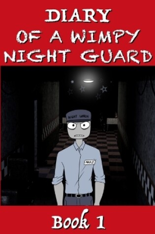 Cover of Five Nights at Freddy's - Diary of a Wimpy Night Guard