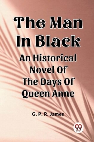 Cover of The Man In Black An Historical Novel Of The Days Of Queen Anne