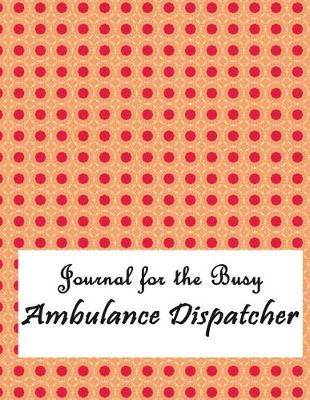 Book cover for Journal for the Busy Ambulance Dispatcher