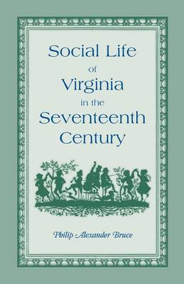 Book cover for Social Life of Virginia in the Seventeenth Century. an Inquiry Into the Origin of the Higher Planting Class, Together with an Account of the Habits, C