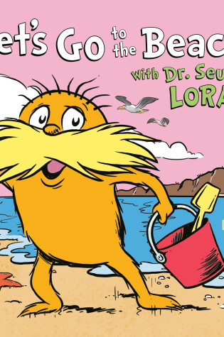 Cover of Let's Go to the Beach! With Dr. Seuss's Lorax