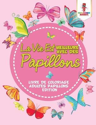 Book cover for La Vie Est Meilleure Avec Des Papillons