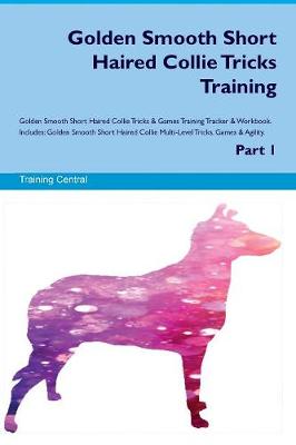 Book cover for Golden Smooth Short Haired Collie Tricks Training Golden Smooth Short Haired Collie Tricks & Games Training Tracker & Workbook. Includes