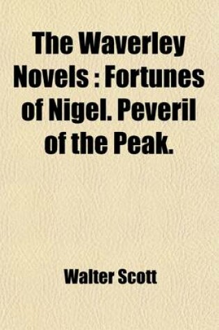 Cover of The Waverley Novels (Volume 7); Fortunes of Nigel. Peveril of the Peak