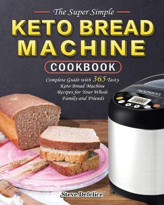 Cover of The Super Simple Keto Bread Machine Cookbook