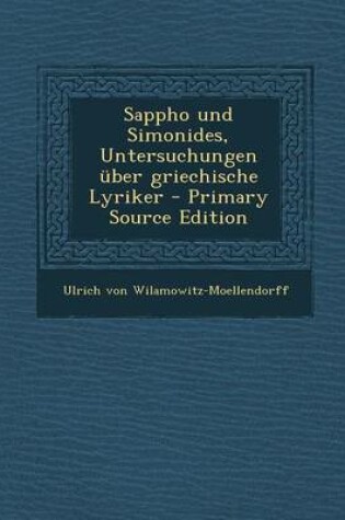 Cover of Sappho Und Simonides, Untersuchungen Uber Griechische Lyriker - Primary Source Edition