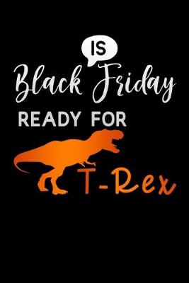 Book cover for is black friday ready for T-Rex