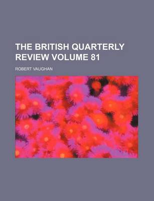 Book cover for The British Quarterly Review Volume 81