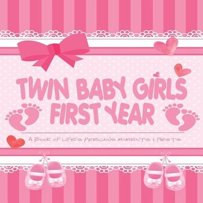 Book cover for Twin Baby Girls First Year - A Book of Life's Precious Moments & Firsts