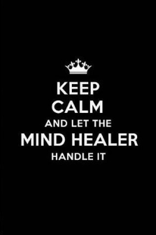 Cover of Keep Calm and Let the Mind Healer Handle It