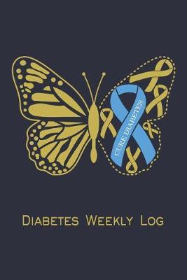 Book cover for Diabetes Weekly Log - 52 Week Planner - Golden Butterfly - Cure Diabetes Ribbon