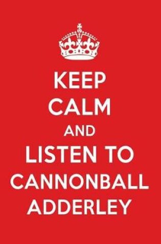 Cover of Keep Calm and Listen to Cannonball Adderley