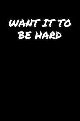 Book cover for Want It To Be Hard