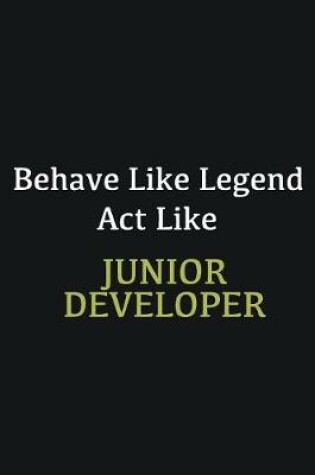 Cover of Behave like Legend Act Like Junior Developer