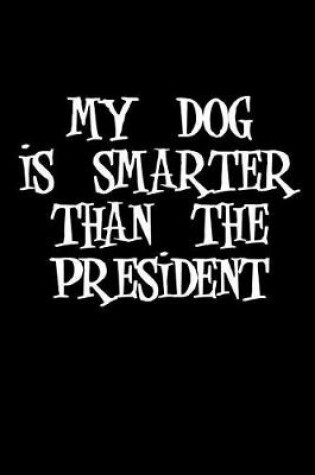 Cover of My Dog Is Smarter Than the President