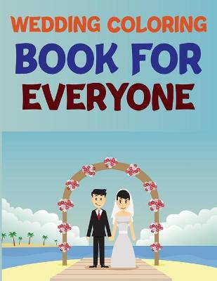 Book cover for Wedding Coloring Book For Everyone