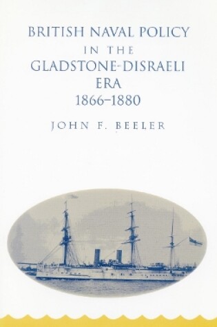 Cover of British Naval Policy in the Gladstone-Disraeli Era, 1866-1880