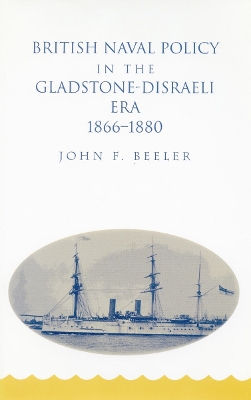 Book cover for British Naval Policy in the Gladstone-Disraeli Era, 1866-1880