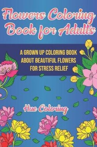 Cover of Flowers Coloring Book for Adults