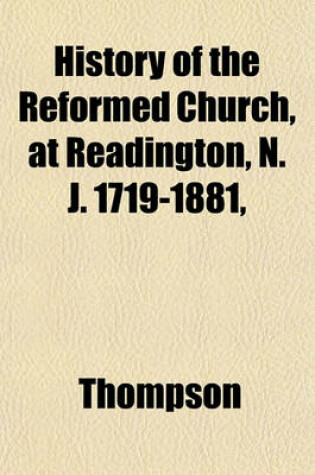 Cover of History of the Reformed Church, at Readington, N. J. 1719-1881,