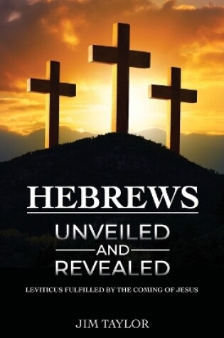 Cover of Hebrews Unveiled and Revealed