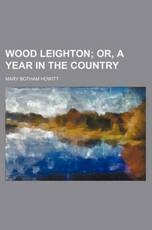Cover of Wood Leighton (Volume 1-3); Or, a Year in the Country