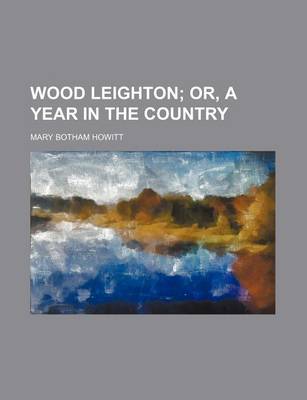 Book cover for Wood Leighton (Volume 1-3); Or, a Year in the Country