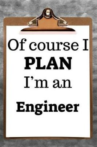 Cover of Of Course I Plan I'm an Engineer