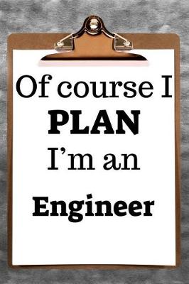 Book cover for Of Course I Plan I'm an Engineer