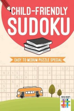 Cover of Child-Friendly Sudoku Easy to Medium Puzzle Special