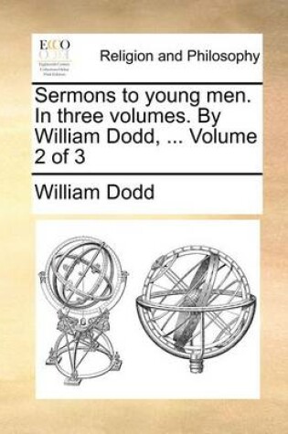 Cover of Sermons to Young Men. in Three Volumes. by William Dodd, ... Volume 2 of 3