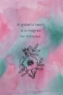 Book cover for A Grateful Heart Is A Magnet For Miracles