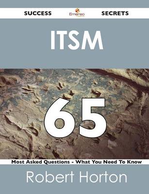 Book cover for Itsm 65 Success Secrets - 65 Most Asked Questions on Itsm - What You Need to Know