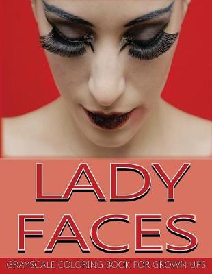 Book cover for Lady Faces Grayscale Coloring Book For Grown Ups Vol.13