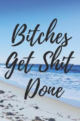 Book cover for Bitches Get Shit Done Journal