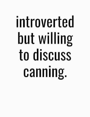 Book cover for Introverted But Willing To Discuss Canning