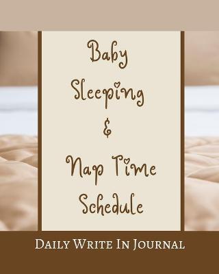 Book cover for Baby Sleeping And Nap Time Schedule - Daily Write In Journal - Brown Beige Hazel Tan Caramel Sepia Coffee Chocolate