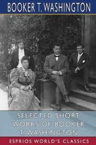 Cover of Selected Short Works of Booker T. Washington (Esprios Classics)