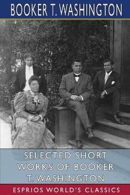 Book cover for Selected Short Works of Booker T. Washington (Esprios Classics)