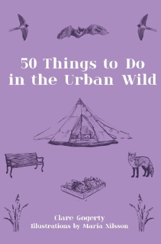 Cover of 50 Things to Do in the Urban Wild