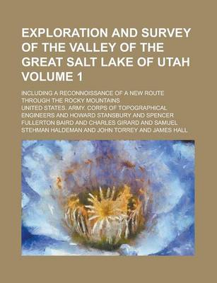 Book cover for Exploration and Survey of the Valley of the Great Salt Lake of Utah; Including a Reconnoissance of a New Route Through the Rocky Mountains Volume 1