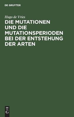 Book cover for Die Mutationen Und Die Mutationsperioden Bei Der Entstehung Der Arten