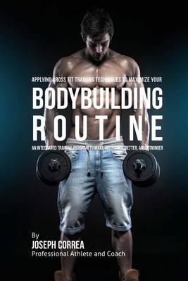 Book cover for Applying Cross Fit Training Techniques to Maximize Your Bodybuilding Routine