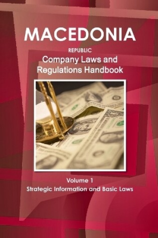 Cover of Macedonia, Republic Company Laws and Regulations Handbook Volume 1 Strategic Information and Basic Laws