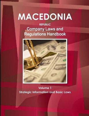 Book cover for Macedonia, Republic Company Laws and Regulations Handbook Volume 1 Strategic Information and Basic Laws