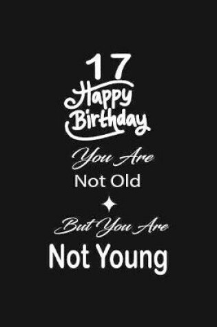 Cover of 17 Happy birthday you are not old but you are not young