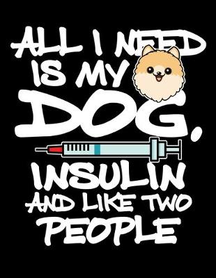 Book cover for All I Need is My Dog Insulin and Like Two People