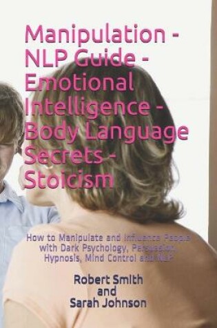 Cover of Manipulation - NLP Guide - Emotional Intelligence - Body Language Secrets - Stoicism