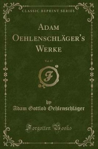 Cover of Adam Oehlenschläger's Werke, Vol. 17 (Classic Reprint)